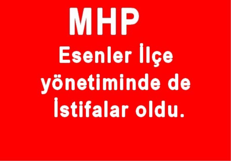 MHP Esenler Ilçe yönetiminde de Istifalar oldu.