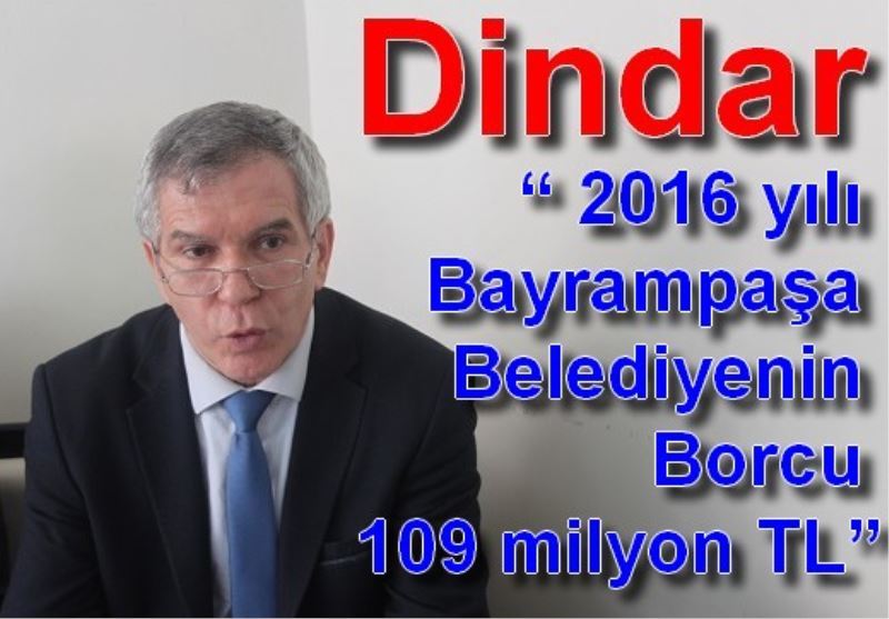 Dindar ? 2016 yili Bayrampasa Belediyenin Borcu 109 milyon TL?