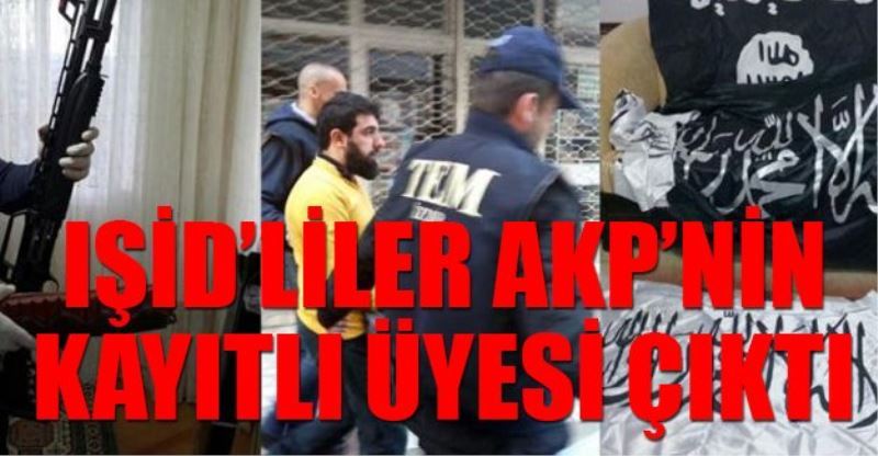 Izmir operasyonunda yakalanan ISID`liler AKP`nin kayitli üyesi çikti!