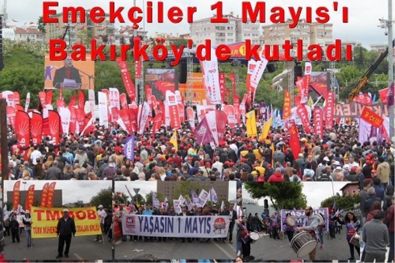 Emekçiler 1 Mayis`i Bakirköy`de kutladi