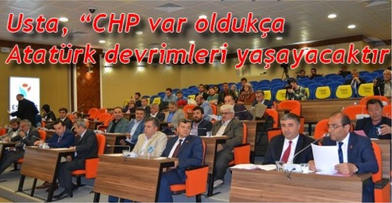 Usta, ?CHP var oldukça Atatürk devrimleri yasayacaktir ?