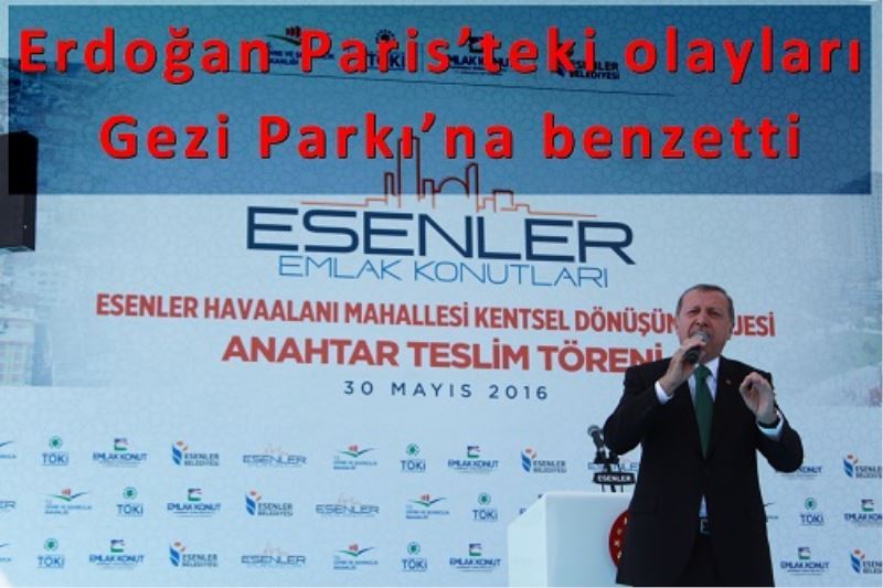 Erdogan Paris`teki olaylari Gezi Parki`na benzetti