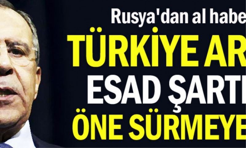 Türkiye artik Esad sartini öne sürmeyecek
