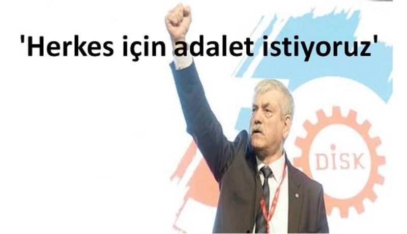 `Herkes için adalet istiyoruz`