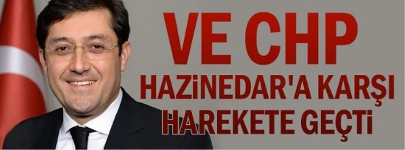 CHP Hazinedar`a karsi harekete geçti