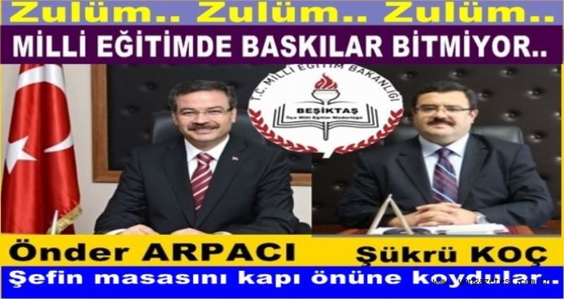 BESIKTAS ILÇE MILLI EGITIMDE BASKILAR BITMIYOR.