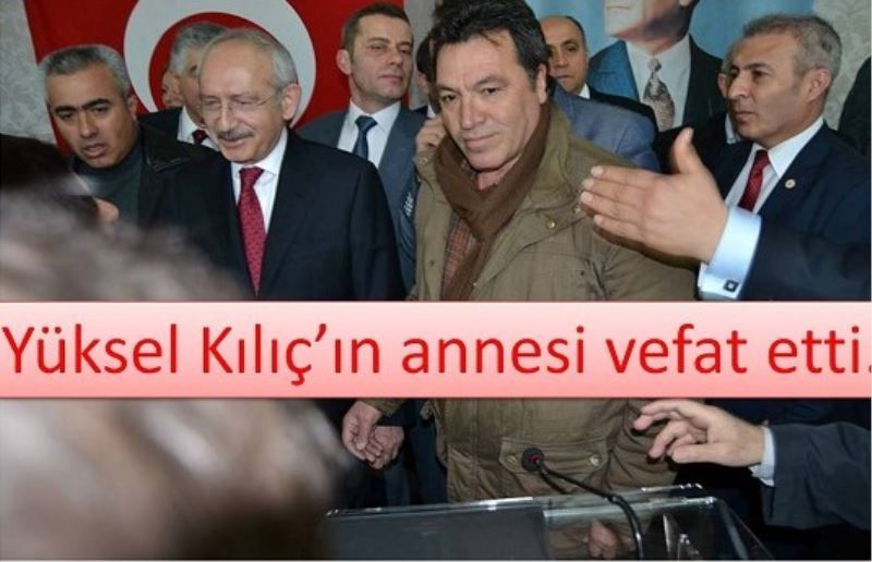 Yüksel Kiliç`in annesi vefat etti