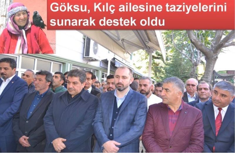 Göksu, Kilç ailesine taziyelerini sunarak destek oldu