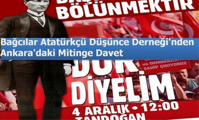 Bagcilar Atatürkçü Düsünce Dernegi`nden Ankara`daki mitinge davet
