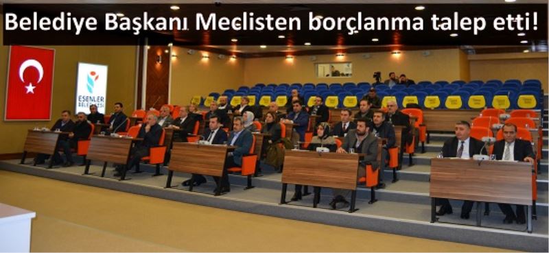 Belediye Baskani Meclisten borçlanma talep etti!