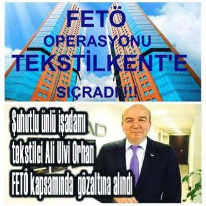 FETÖ OPERASYONU TEKSTILKENT`E SIÇRADI!