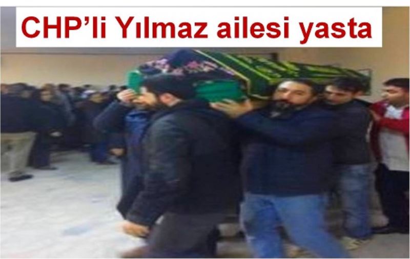 CHP`li Yilmaz ailesi yasta