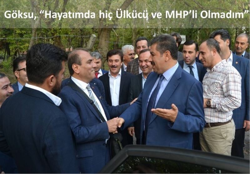 Göksu, ?Hayatimda hiç Ülkücü ve MHP`li Olmadim?