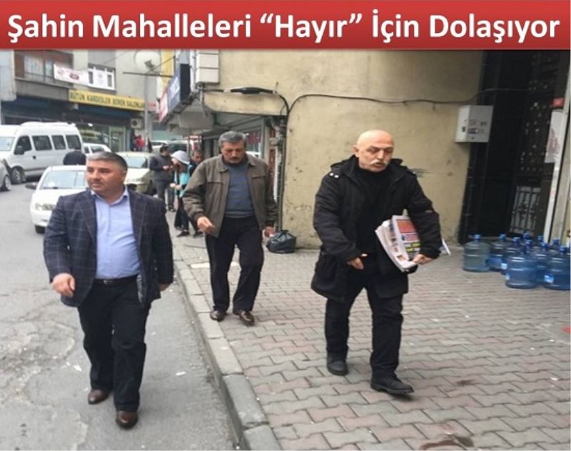 Sahin Mahalleleri ?Hayir? Için Dolasiyor