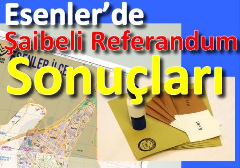 Esenler`de Saibeli Referandum Sonuçlari