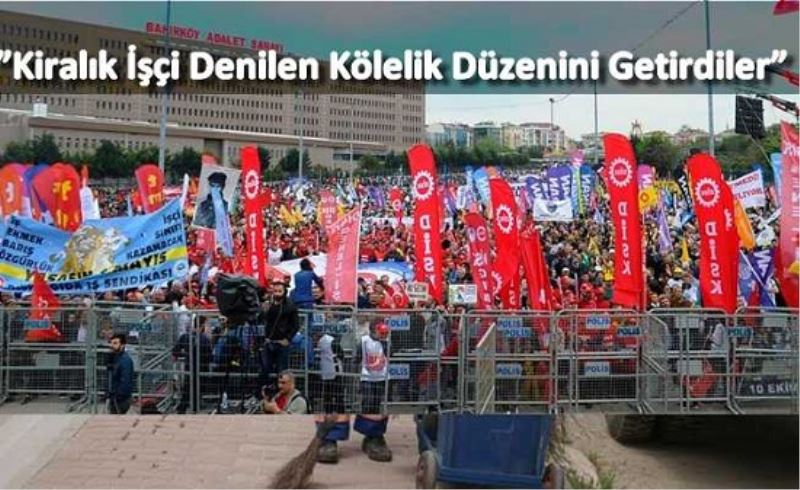 ?Kiralik Isçi Denilen Kölelik Düzenini Getirdiler?