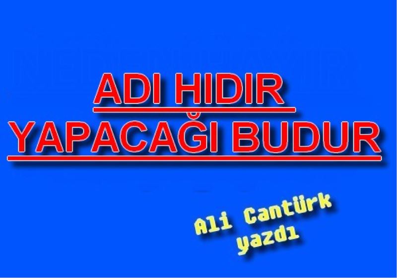 ADI HIDIR YAPACAGI BUDUR