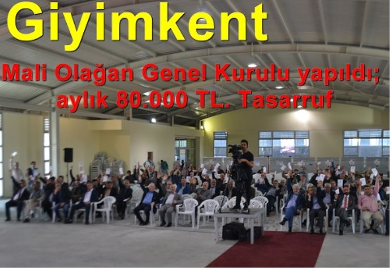 Giyimkent Mali Olagan Genel Kurulu yapildi; aylik 80.000 TL. Tasarruf