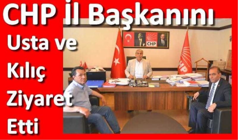 CHP Il Baskanini Usta ve Kiliç Ziyaret Etti