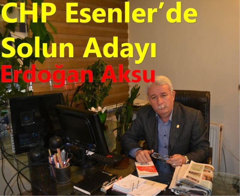 CHP Esenler`de Solun Adayi Erdogan Aksu