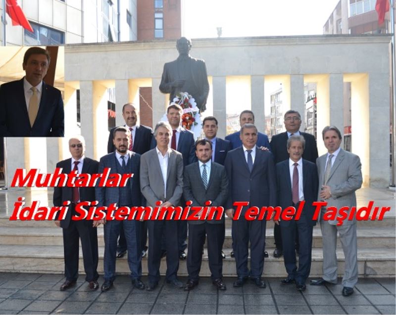 Muhtarlar Idari Sistemimizin Temel Tasidir