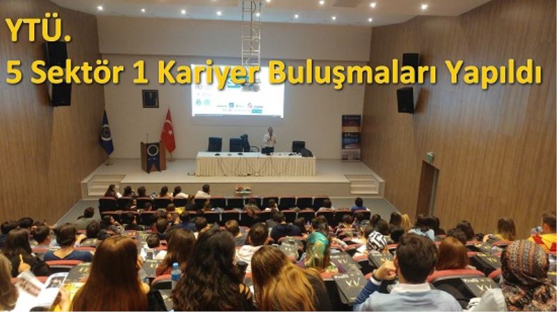 YTÜ. 5 Sektör 1 Kariyer Etkinlik Bulusmalari Yapildi