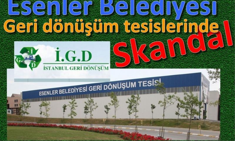 Esenler Belediyesi Geri dönüsüm tesislerinde skandal