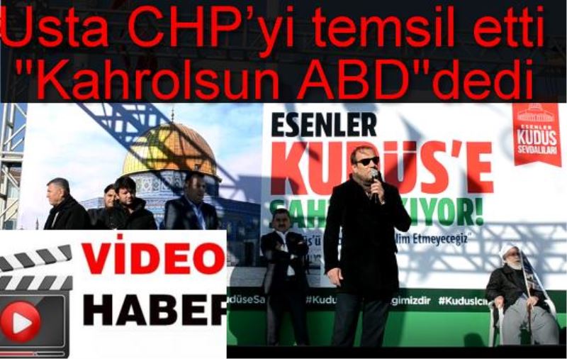 Usta CHP`yi temsil etti `Kahrolsun ABD`dedi