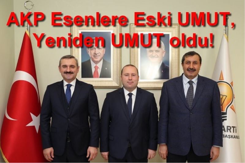 AKP Esenlere Eski UMUT, Yeniden UMUT oldu!