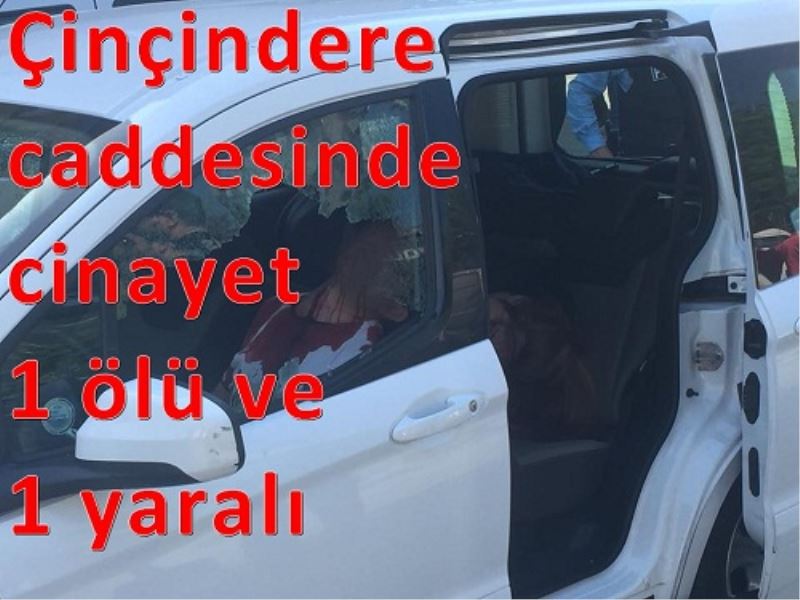 Çinçindere caddesinde cinayet 1 ölü ve 1 yarali