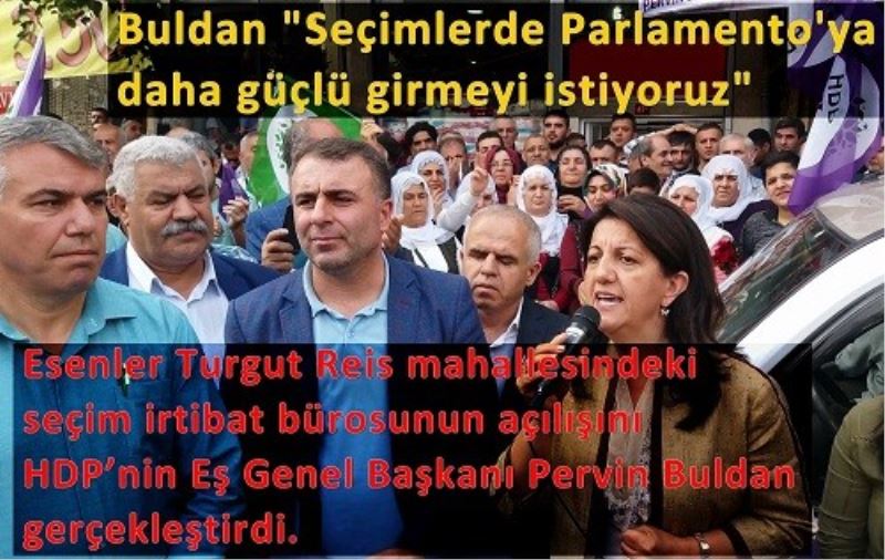 Buldan `Seçimlerde Parlamento`ya daha güçlü girmeyi istiyoruz`