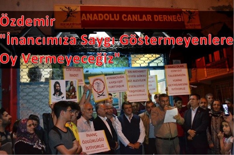 Özdemir `Inancimiza Saygi Göstermeyenlere Oy Vermeyecegiz`