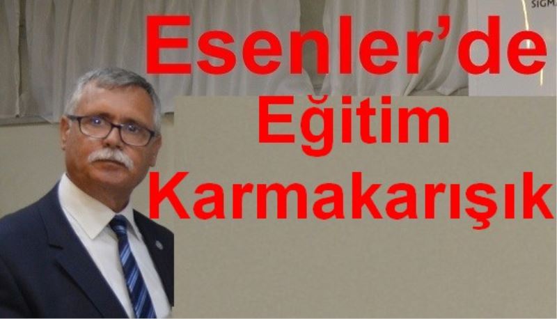 Esenler`de Egitim Karmakarisik