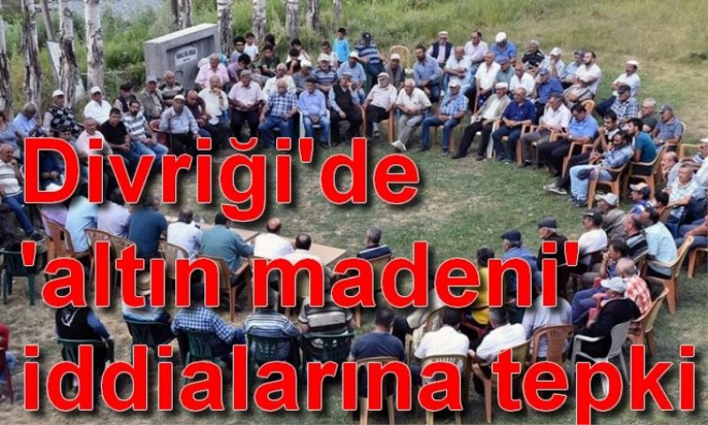 Divrigi`de `altin madeni` iddialarina köylülerden tepki