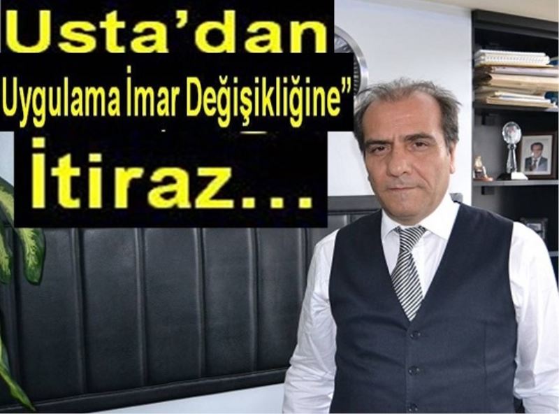 Usta`dan ?Uygulama Imar Degisikligine? Itiraz