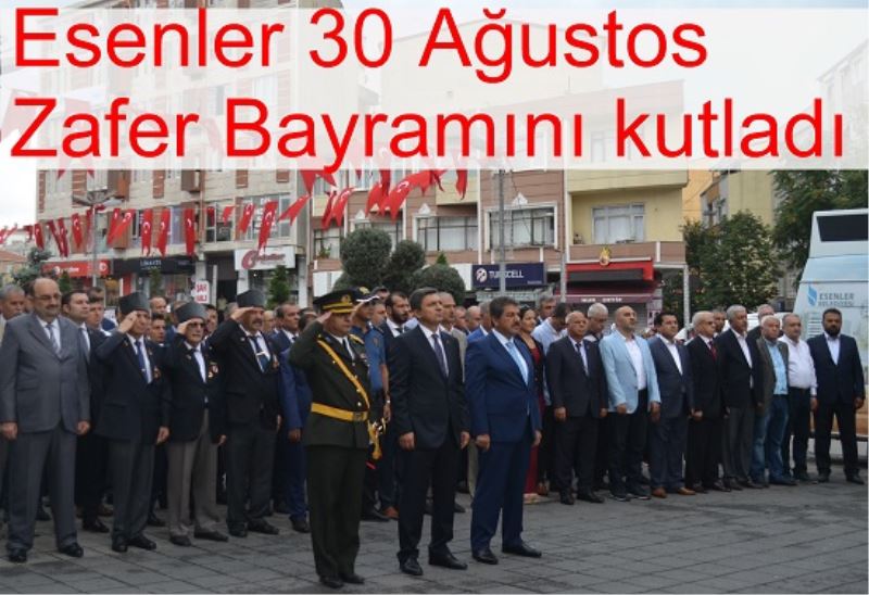 Esenler 30 Agustos Zafer Bayramini kutladi