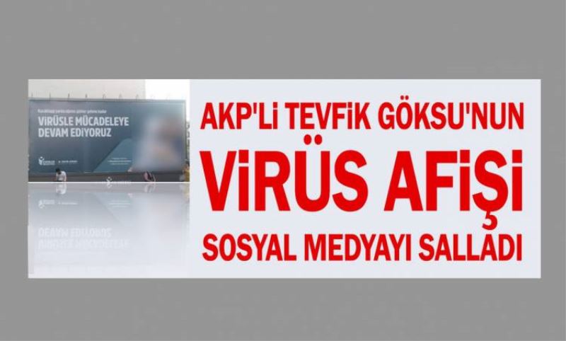 AKP'li Tevfik Göksu'nun virüs afisi sosyal medyayi salladi