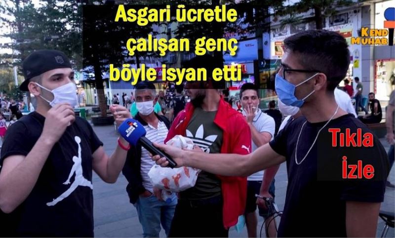 Asgari ücretle çalisan genç böyle isyan etti