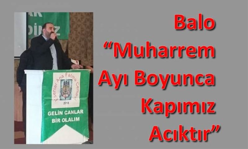 Balo “Muharrem ayi boyunca kapimiz açiktir”