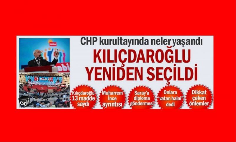 CHP kurultayinda neler yasandi... Kiliçdaroglu yeniden genel baskan seçildi