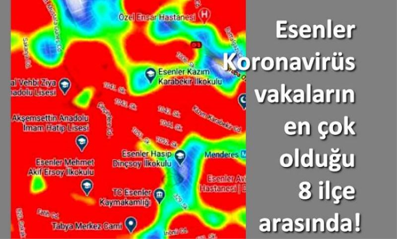 Esenler vakalarin en çok oldugu 8 ilçe arasinda!