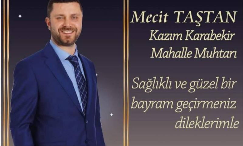 Kazim Karabekir mahallesi Muhtari Mecit Tastan'in bayram mesaji