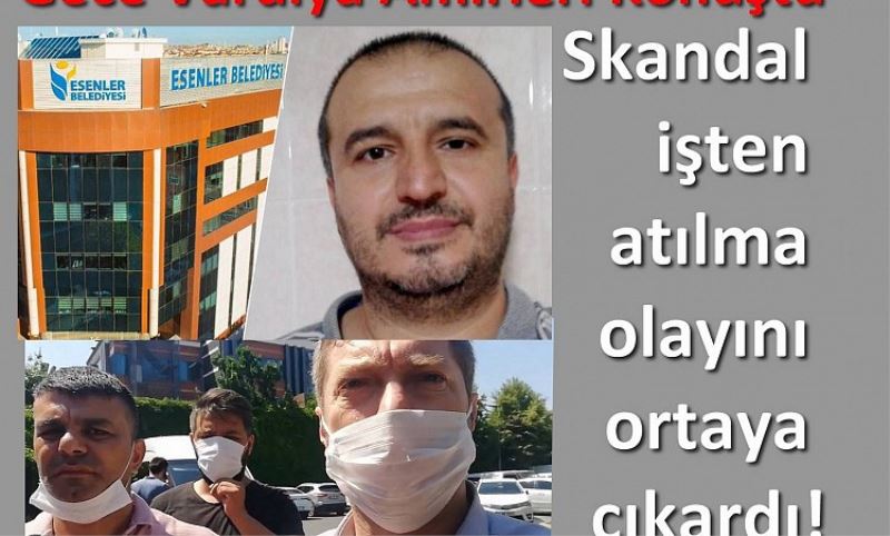 Taylan Öztürk’ün Esenler Belediyesinden isten çikarilma olayinda skandal gelisme