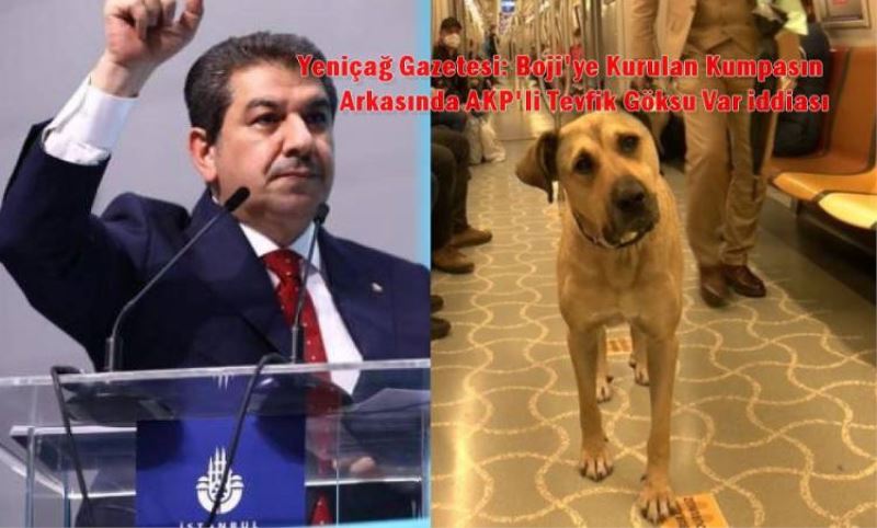 Yeniçag: Boji'ye Kurulan Kumpasin Arkasinda AKP'li Tevfik Göksu Var Iddiasi